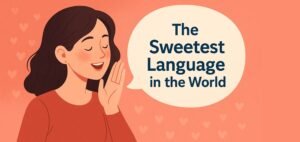 Read more about the article The Sweetest Language in the World How to Embrace It
